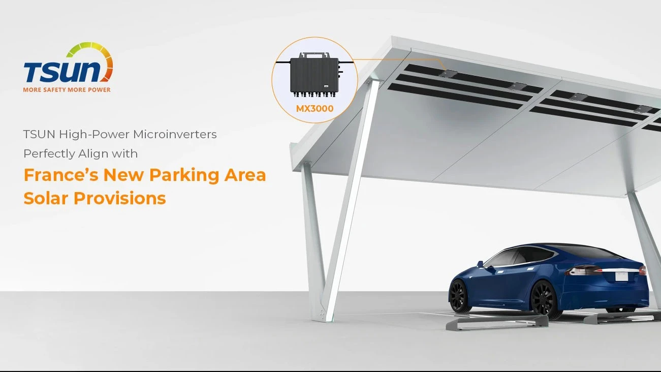 Micro-onduleurs Haute Puissance Tsun : Parfaitement Adaptés Aux Nouvelles Dispositions Solaires Des Parkings Français